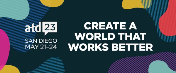 atd23 San Diego May 21-24, Create a world that works better